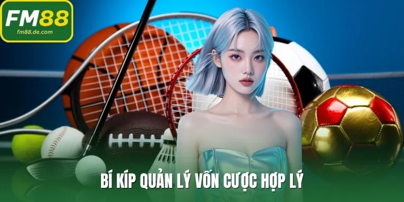 Bí kíp quản lý vốn cược hợp lý