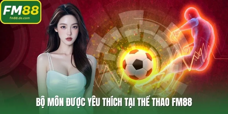 Bộ môn được yêu thích tại thể thao FM88