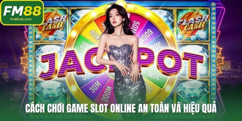 Cách chơi game slot online an toàn và hiệu quả