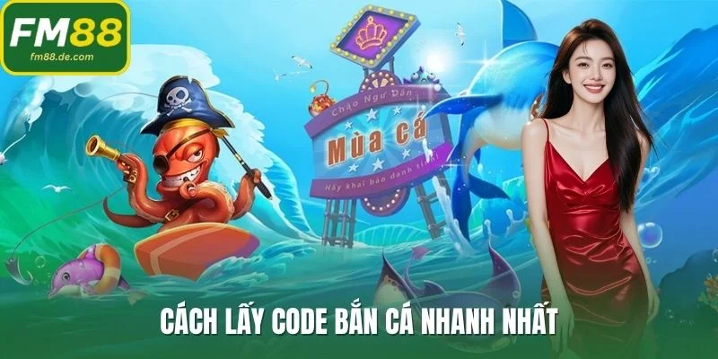 Cách lấy code bắn cá nhanh nhất