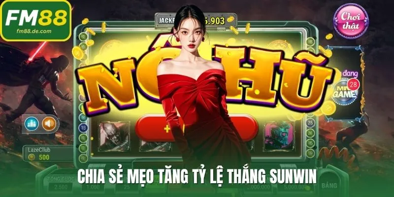 Chia sẻ mẹo tăng tỷ lệ thắng Sunwin