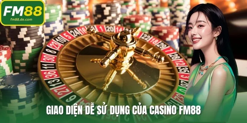 Giao diện dễ sử dụng của casino FM88