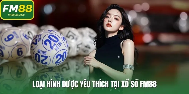 Loại hình được yêu thích tại xổ số FM88