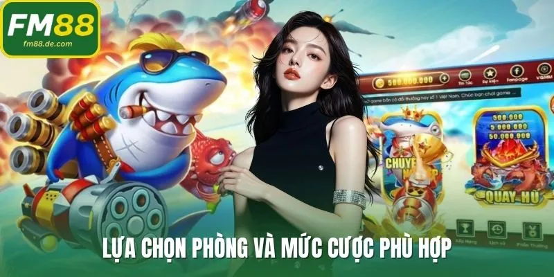 Lựa chọn phòng và mức cược phù hợp
