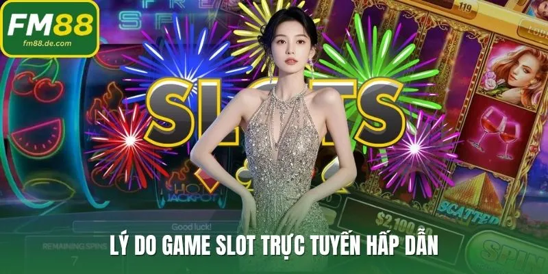 Lý do game slot trực tuyến hấp dẫn