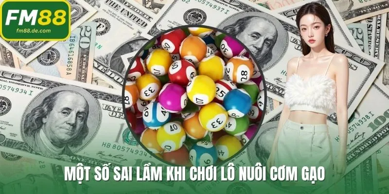 Một số sai lầm khi chơi lô nuôi cơm gạo