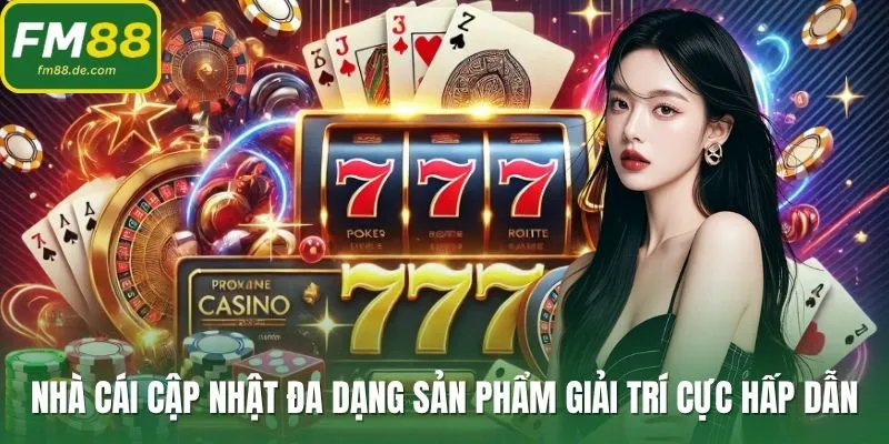 Nhà cái cập nhật đa dạng sản phẩm giải trí cực hấp dẫn