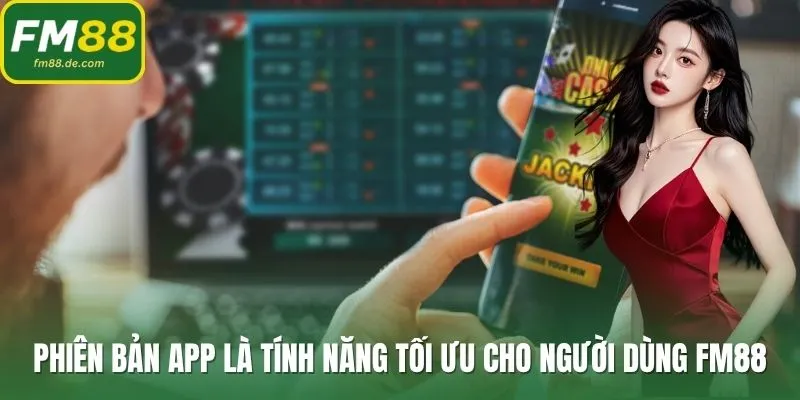 Phiên bản App là tính năng tối ưu cho người dùng FM88