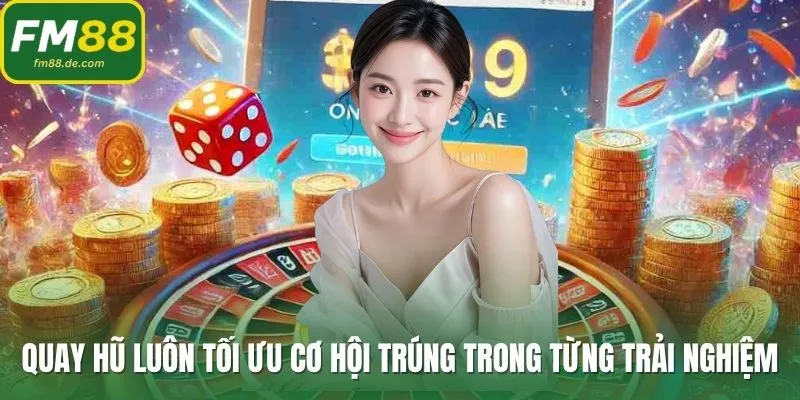 Quay hũ luôn tối ưu cơ hội trúng trong từng trải nghiệm