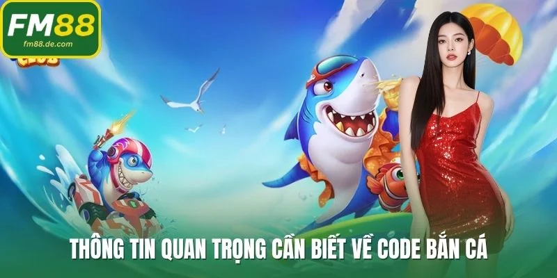 Thông tin quan trọng cần biết về code bắn cá