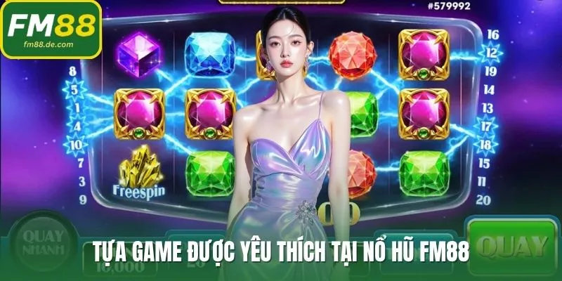 Tựa game được yêu thích tại nổ hũ FM88